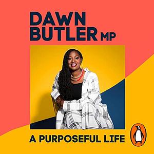 A Purposeful Life: What I've Learned about Breaking Barriers and Inspiring Change by Dawn Butler