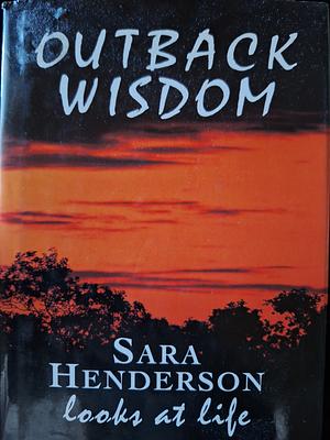 Outback Wisdom by Sara Henderson