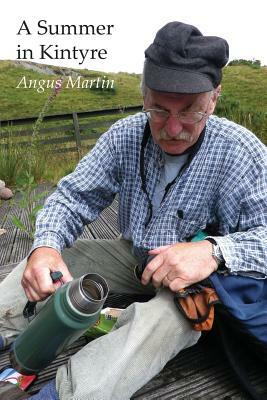 A Summer in Kintyre: Memories and Reflections by Angus Martin