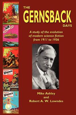 The Gernsback Days by Michael Ashley, Robert A. W. Lowndes, Mike Ashley