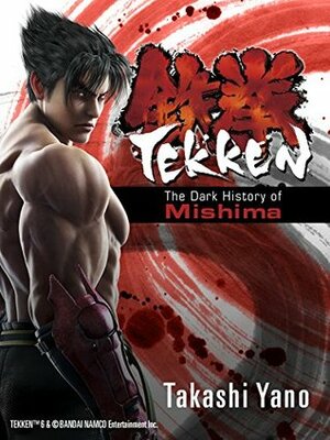 TEKKEN: The Dark History of Mishima by Takashi Yano
