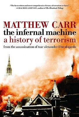 The Infernal Machine: A History of Terrorism by Matthew Carr