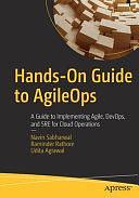 Hands-On Guide to AgileOps: A Guide to Implementing Agile, DevOps, and SRE for Cloud Operations by Navin Sabharwal, Udita Agrawal, Raminder Rathore
