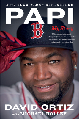 Papi: My Story by Michael Holley, David Ortiz
