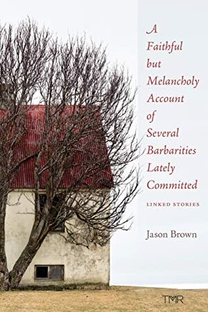 A Faithful But Melancholy Account of Several Barbarities Lately Committed by Jason Brown