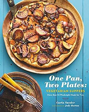 One Pan, Two Plates: Vegetarian Suppers: More Than 70 Weeknight Meals for Two by Carla Snyder