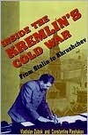 Inside the Kremlin's Cold War: From Stalin to Krushchev by Constantine Pleshakov, Vladislav M. Zubok