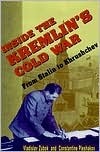 Inside the Kremlin's Cold War: From Stalin to Krushchev by Vladislav M. Zubok, Constantine Pleshakov