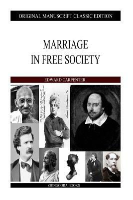 Marriage In Free Society by Edward Carpenter