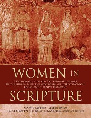 Women in Scripture: A Dictionary of Named and Unnamed Women in the Hebrew Bible, the Apocryphal/Deuterocanonical Books, and the New Testam by 