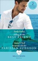 Falling for His Best Friend: Falling for His Best Friend / Reunited with Her Parisian Surgeon by Annie O'Neil, Emily Forbes
