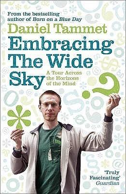 Embracing the Wide Sky: A tour across the horizons of the mind: The Enormous Potential of Your Mind by Daniel Tammet, Daniel Tammet