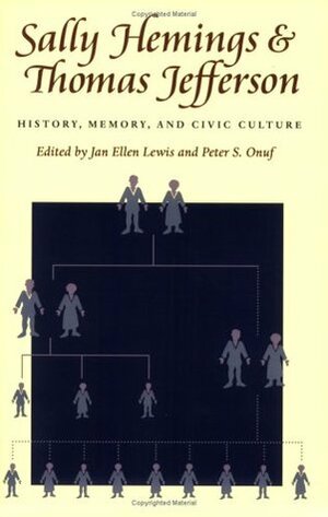 Sally Hemings and Thomas Jefferson: History, Memory, and Civic Culture by Peter S. Onuf, Jan Ellen Lewis