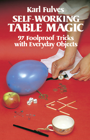 Self-Working Table Magic: 97 Foolproof Tricks with Everyday Objects by Karl Fulves