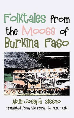 Folktales from the Moose of Burkina Faso by Nina Tanti, Alain-Joseph Sissao