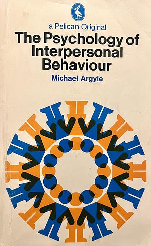 The Psychology of Interpersonal Behaviour by Michael Argyle