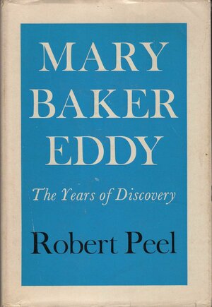 Mary Baker Eddy: The Years Of Discovery by Robert Peel