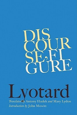 Discourse, Figure by Mary Lydon, Antony Hudek, John Mowitt, Jean-François Lyotard