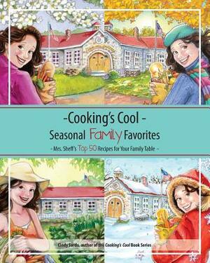 Cooking's Cool Seasonal Family Favorites: Mrs. Sheff's Top 50 Recipes by Carla Genther, Cindy Sardo