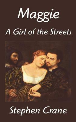 Maggie: A Girl of the Streets by Stephen Crane