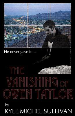 The Vanishing of Owen Taylor by Kyle Michel Sullivan