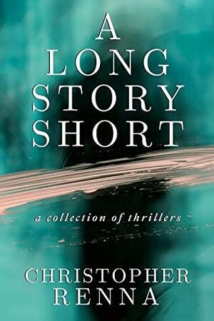 A Long Story Short by Christopher Renna