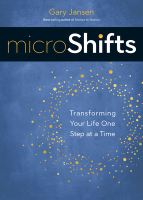 Microshifts: Transforming Your Life One Step at a Time by Gary Jansen