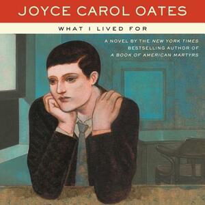 What I Lived for by Joyce Carol Oates