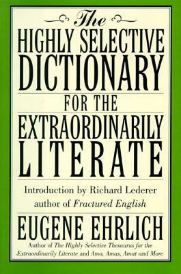 The Highly Selective Dictionary for the Extraordinarily Literate by Eugene Ehrlich, Richard Lederer