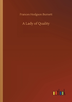 A Lady of Quality by Frances Hodgson Burnett