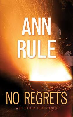 No Regrets and Other True Cases by Ann Rule