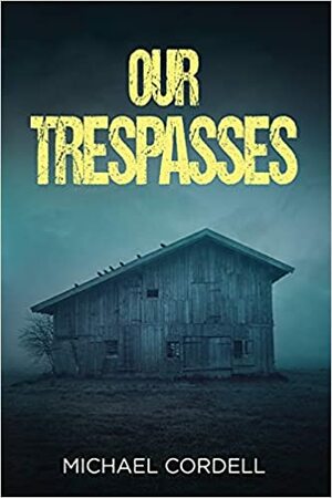Our Trespasses: A Paranormal Thriller by Michael Cordell