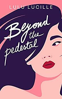 Beyond the Pedestal by Lulu Lucille