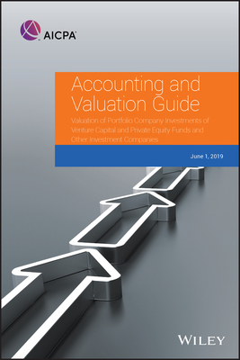 Accounting and Valuation Guide: Valuation of Portfolio Company Investments of Venture Capital and Private Equity Funds and Other Investment Companies by Aicpa