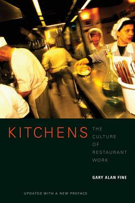 Kitchens: The Culture of Restaurant Work by Gary Alan Fine
