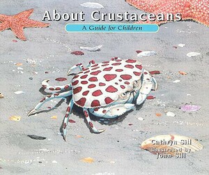 About Crustaceans: A Guide for Children by Cathryn Sill