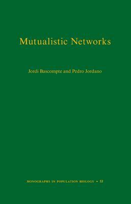 Mutualistic Networks by Pedro Jordano, Jordi Bascompte