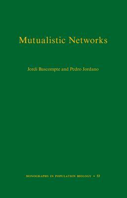 Mutualistic Networks by Pedro Jordano, Jordi Bascompte