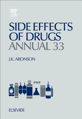 Side Effects of Drugs Annual, Volume 33: A Worldwide Yearly Survey of New Data in Adverse Drug Reactions by 