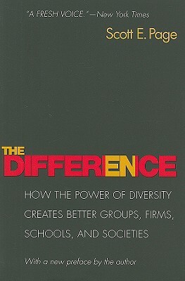 The Difference: How the Power of Diversity Creates Better Groups, Firms, Schools, and Societies - New Edition by Scott Page