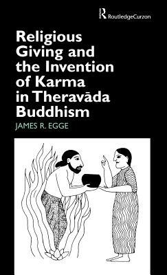 Religious Giving and the Invention of Karma in Theravada Buddhism by James Egge