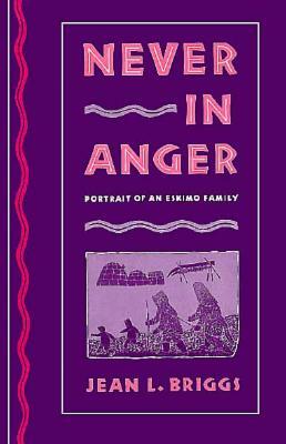 Never in Anger: Portrait of an Eskimo Family by Jean L. Briggs