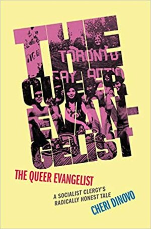 The Queer Evangelist: A Socialist Clergy's Radically Honest Tale by Cheri Dinovo