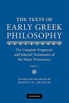 The Texts of Early Greek Philosophy, 2-Volume Set: The Complete Fragments and Selected Testimonies of the Major Presocratics by Daniel W. Graham