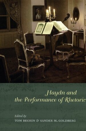 Haydn and the Performance of Rhetoric by Sander M. Goldberg, Tom Beghin