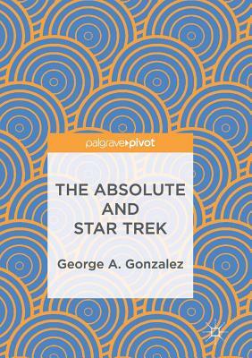 The Absolute and Star Trek by George A. Gonzalez