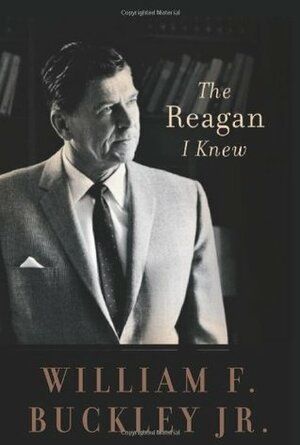 The Reagan I Knew by William F. Buckley Jr.