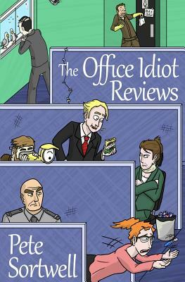 The Office Idiot Reviews (A laugh out loud comedy book) by Pete Sortwell