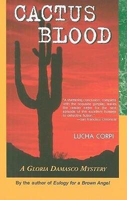 Cactus Blood: A Gloria Damasco Mystery by Lucha Corpi