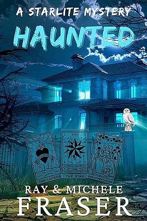 Haunted: A Starlite Mystery by Michele Fraser, Ray Fraser, Ray Fraser